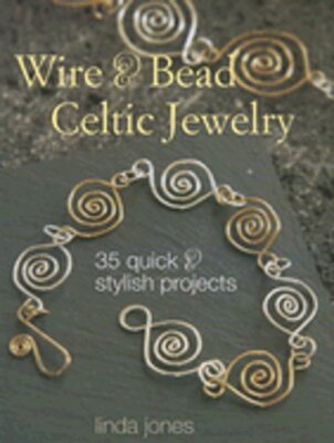 Wire & Bead Celtic Jewelry: 35 Quick & Stylish Projects by Linda Jones: New