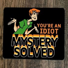 Mouse Pad Youre an Idiot Mystery Solved Shaggy Scooby Doo