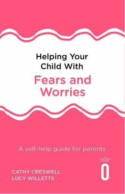 Helping Your Child with Fears and Worries 2nd Edition: A self-help guide for par
