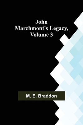 John Marchmont's Legacy, Volume 3 by M.E. Braddon Paperback Book