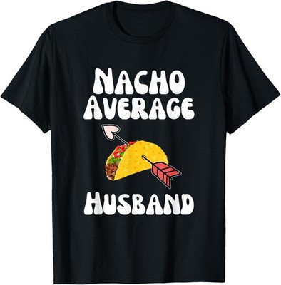 Mens Valentine's Day Humor Taco | Funny Nacho Average Husband T-Shirt