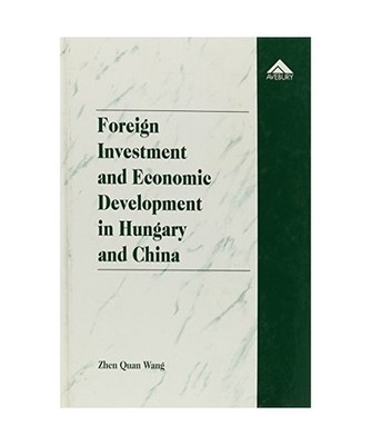 Foreign Investment and Economic Development in Hungary and China, Zhen Quan Wang