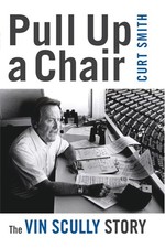 Pull Up a Chair: The Vin Scully Story - paperback Smith, Curt