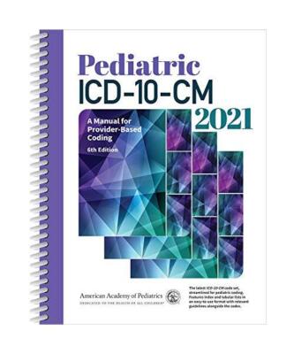 Pediatric ICD-10-CM 2021: A Manual for Provider-Based Coding, American Academy o