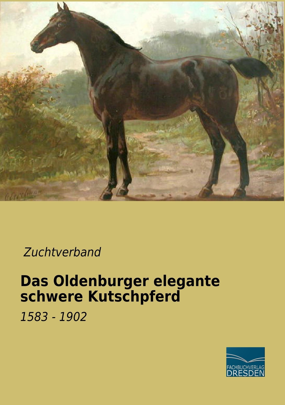 Das Oldenburger Elegante Schwere Kutschpferd | 1583 - 1902 |