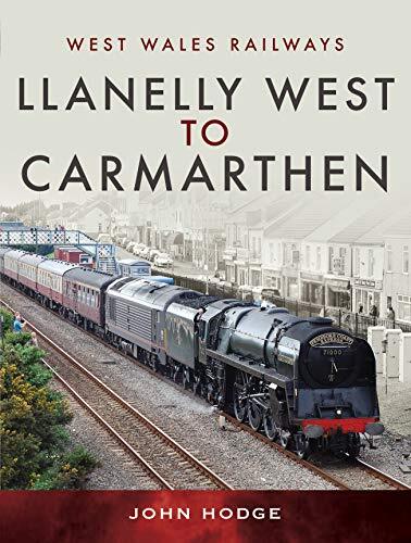Llanelly West to Camarthen (West Wales Railways) [Hardcover] John Hodge