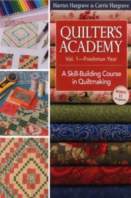 Quilter's Academy Vol. 1 - Freshman Year: A Skill-Building Course in Quiltmakin