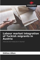 GöKhan Alkan | Labour Market Integration Of Turkish Migrants In Austria | Buch