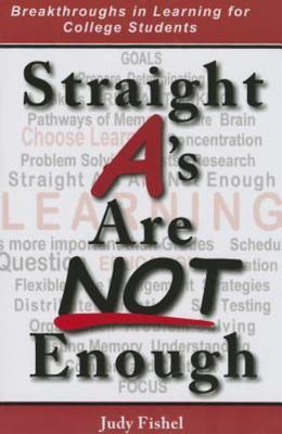 Straight a's Are Not Enough : Breakthrough Learning Strategies for College ...