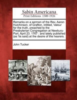 Remarks On A Sermon Of The Rev  Aaron Hutchinson, Of Grafton, Intitled, Val...