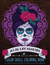 Sugar Skull Coloring Book: Dia De Los Muertos: A Unique White Black Bac - GOOD