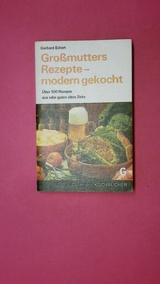 200963 Gerhard Eckert GROSSMUTTERS REZEPTE, MODERN GEKOCHT über 100 Rezepte aus