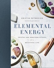 Elemental Energy : Crystal and Gemstone Rituals for a Beautiful Life by ...