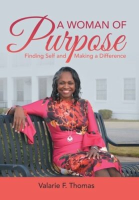 A Woman of Purpose: Finding Self and Making a Difference by Valarie F Thomas