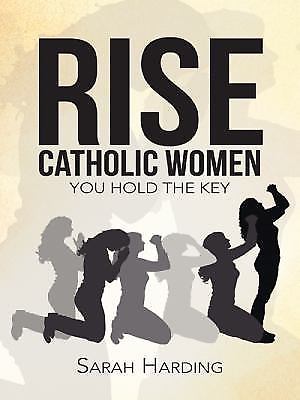 Rise Catholic Women: You hold the - 9781490855134, Sarah Harding, paperback, new