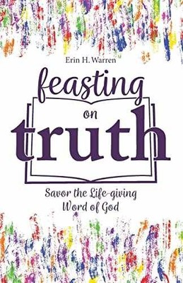 Feasting on Truth: Savor the - Paperback, by Warren Erin H - Very Good
