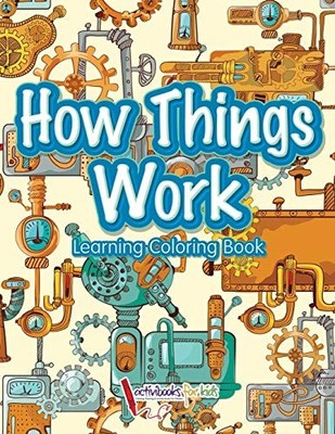 How Things Work: Learning Coloring Book Activibooks For Kids New