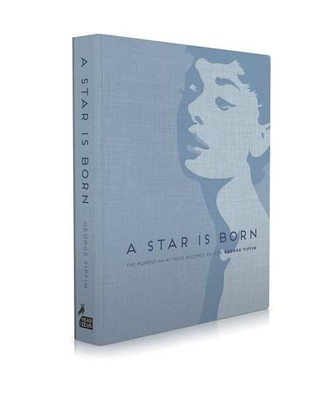A Star Is Born: The Moment an Actress Becomes an Icon, George Tiffin