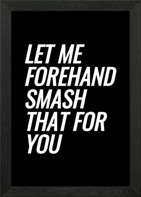 Let Me Forehand Smash That Framed Wall Art Poster Canvas Print Picture