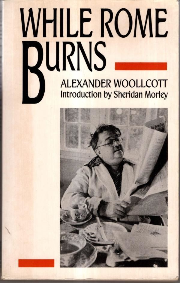 While Rome Burns : Alexander Woollcott