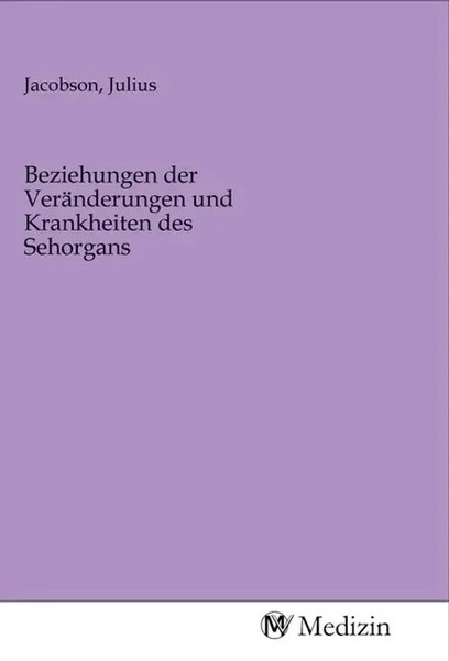 Julius Jacobson | Beziehungen Der VeräNderungen Und Krankheiten Des Sehorgans-image