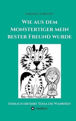 Wie aus dem Monstertiger mein bester Freund wurde by Simone Ulbricht (German) Ha
