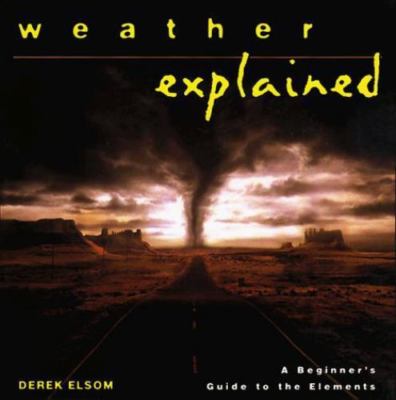 Weather Explained: A Beginner's Guide to the Elements (The ''Your World Expla...