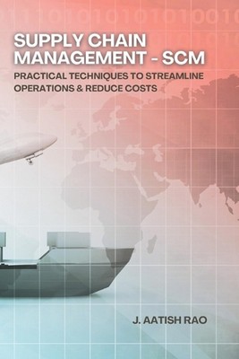 Supply Chain Management - SCM: Practical Techniques to Streamline ...