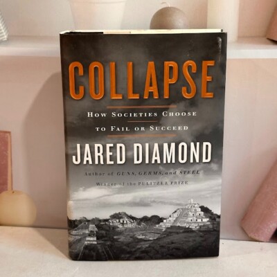 Collapse : How Societies Choose to Fail or Succeed by Jared M. Diamond 2004