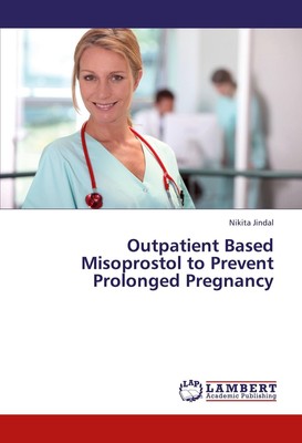 Outpatient Based Misoprostol to Prevent Prolonged Pregnancy Nikita Jindal Buch