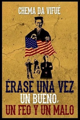 rase Una Vez Un Bueno, Un Feo Y Un Malo: Una novela homenaje al mejor cine de la
