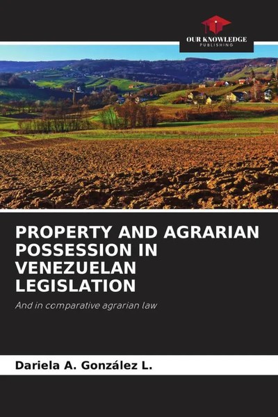 Dariela A. GonzáLez L. | Property AND Agrarian Possession IN Venezuelan...-image