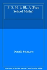 P. S. M. 1: Bk. A (Prep School Maths) By Donald Stagg,etc.