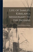 Life of Samuel Kirkland, Missionary to the Indians (Hardback or Cased Book)