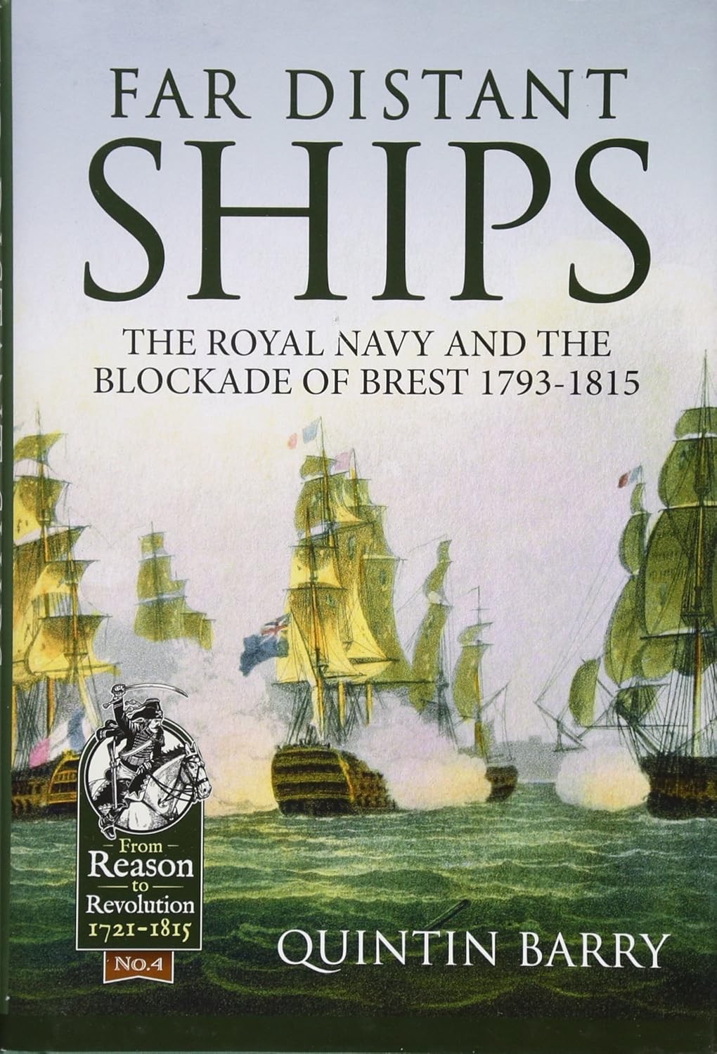 Far Distant Ships: The Blockade Of Brest 1793-1815 (Reason to Revolution), Barry