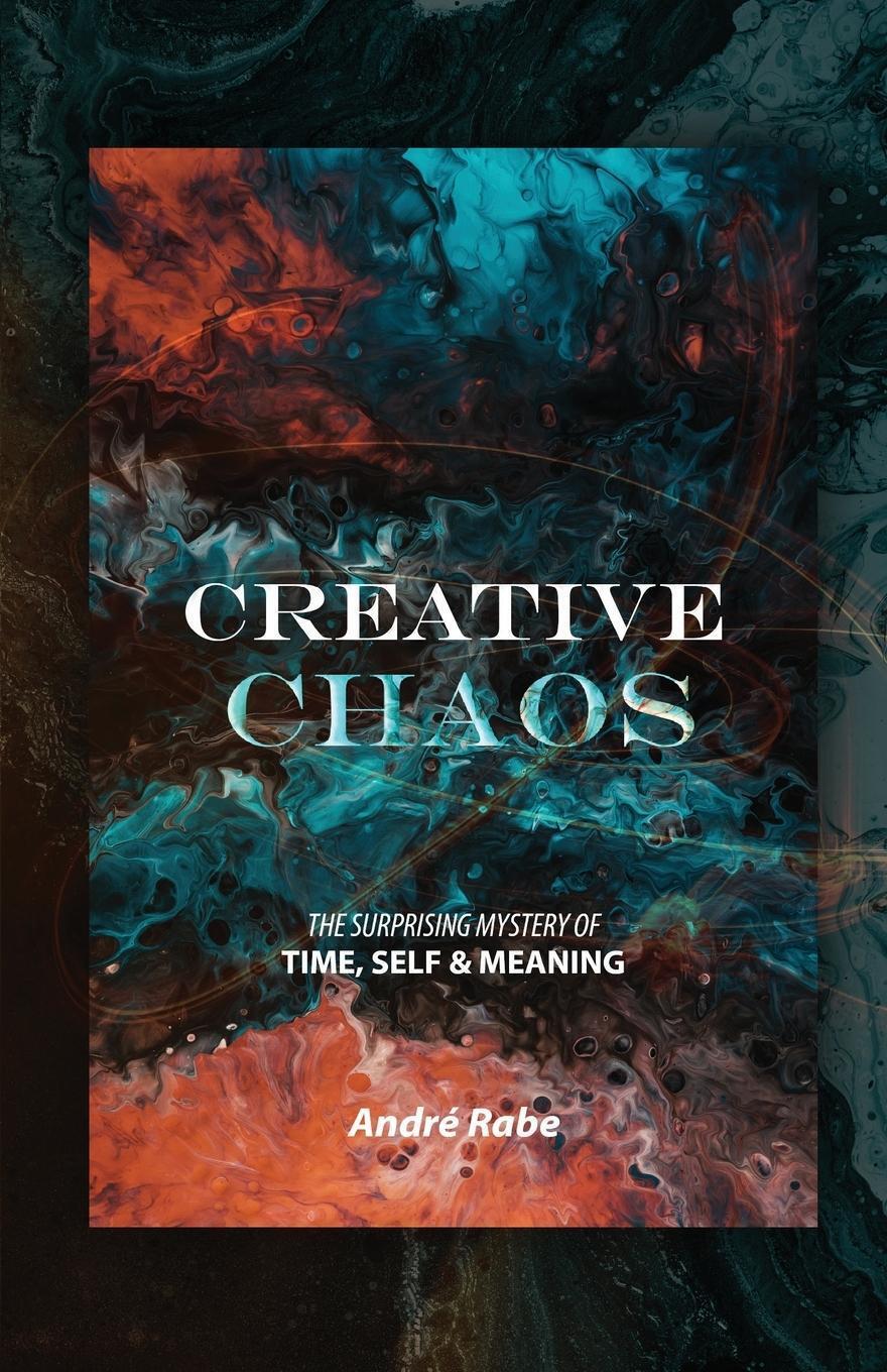 Thumbnail - Creative Chaos | Andre Rabe | The Surprising Mystery Of Time, Self,