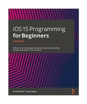 iOS 15 Programming for Beginners - Sixth Edition: Kickstart your mobile app deve