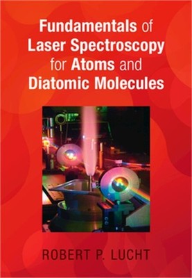 Fundamentals of Laser Spectroscopy for Atoms and Diatomic Molecules (Hardback or