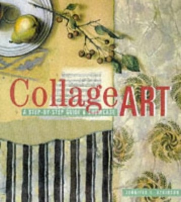 Collage Art: The Step-By-Step Guide and Showcase - hardcover Atkinson, Jenni...