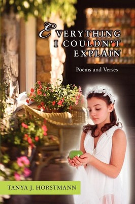 Tanya J Horstmann | Everything I Couldn't Explain | Taschenbuch | Englisch