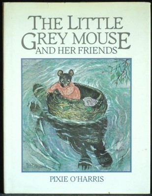 The Little Grey Mouse And Her Friends. O'Harris Pixie. PIXIE O'HARRIS