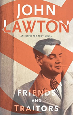 Friends and Traitors: An Inspector Troy Novel: 8 (Inspector... - Lawton, John