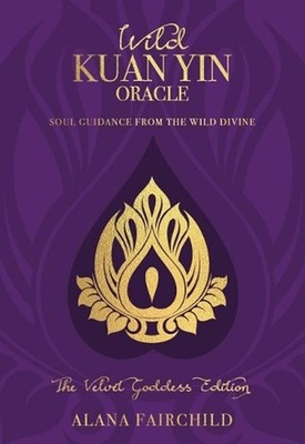 Wild Kuan Yin Oracle - the Velvet Goddess Edition: Soul Guidance from the Wild D