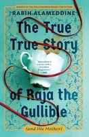 The True True Story Of Raja The Gullible (And His Mother) Rabih Alameddine