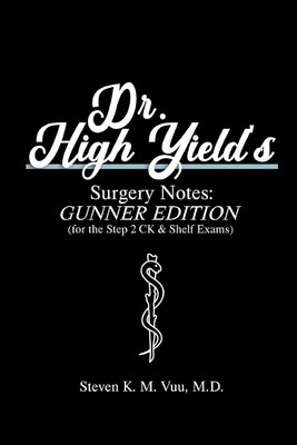 Dr. High Yield s Surgery Notes: Gunner Edition (for the Step 2 CK & Shelf ...