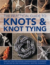 The Practical Guide to Knots and Knot Tying: Over 200 Tying Techniques, Comprehe