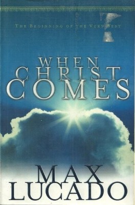 When Christ Comes,Max Lucado