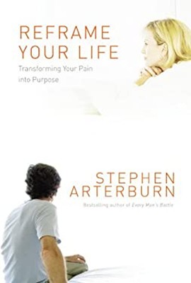 Reframe Your Life : Transforming Your Pain into Purpose Stephen A