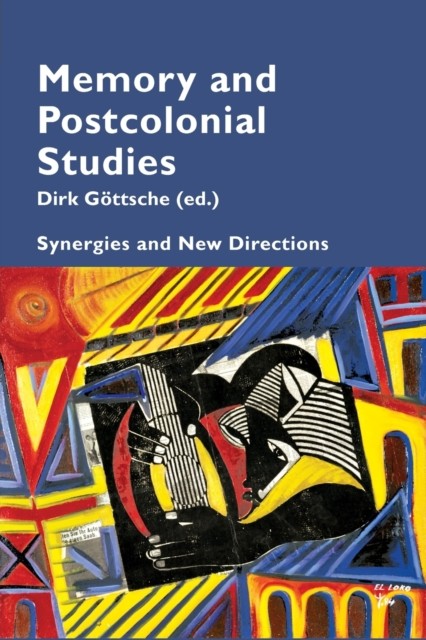 Memory and Postcolonial Studies: Synergies and New by Dirk Göttsche PAPERBACK