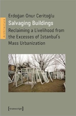 Salvaging Buildings : Reclaiming a Livelihood from the  -  NEW Erdogan Onur Ce 2